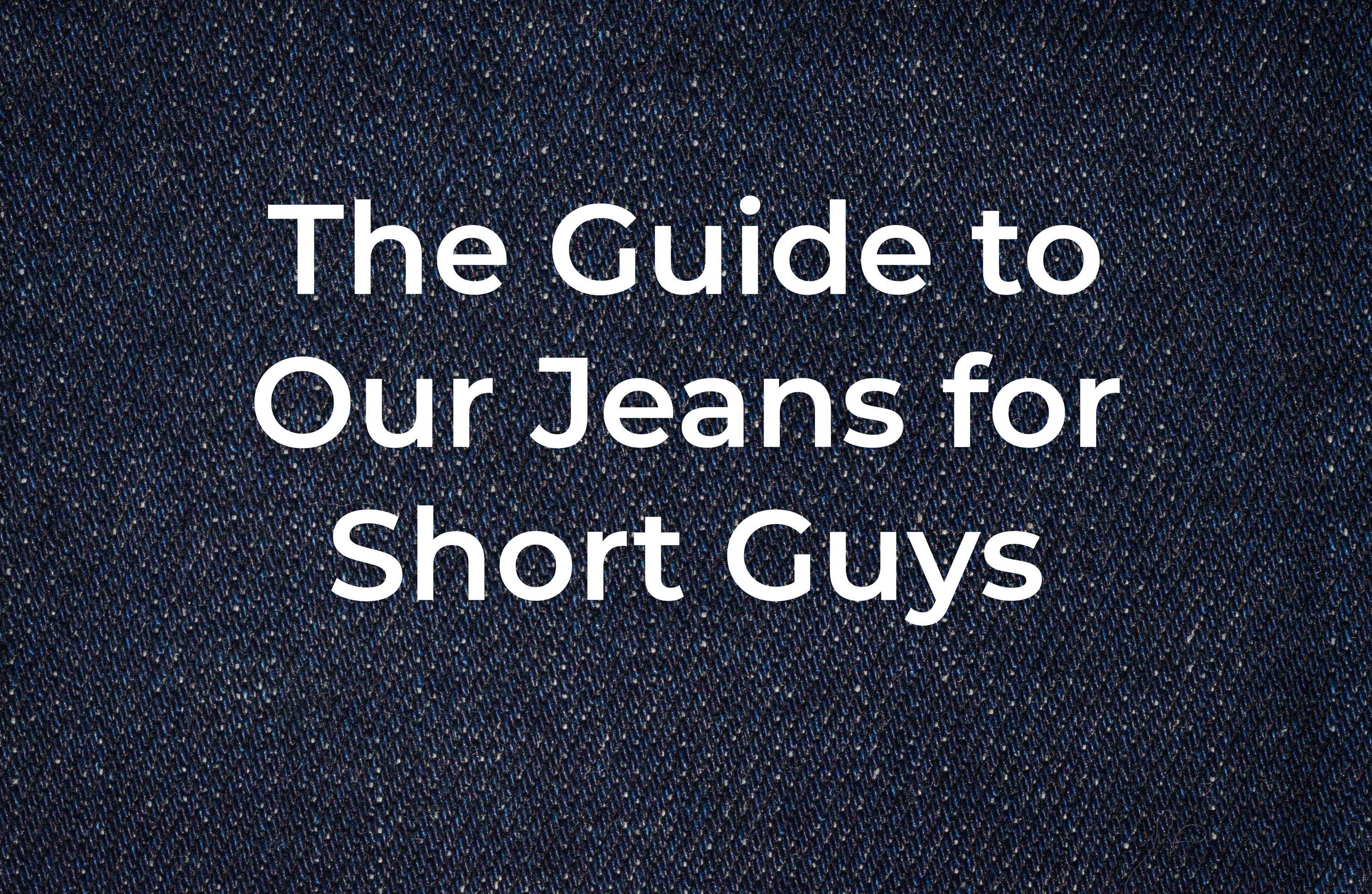 Jeans for Short Guys The Complete Guide to Our Collection