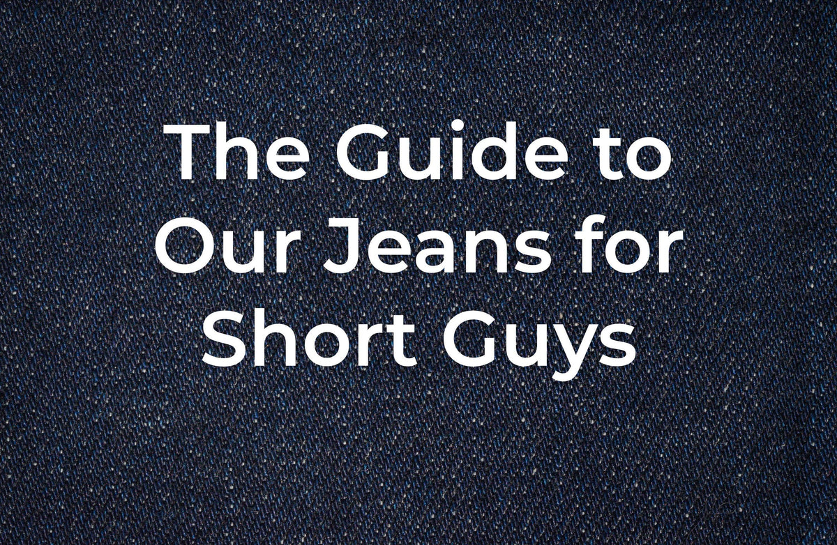 Jeans for Short Guys The Complete Guide to Our Collection